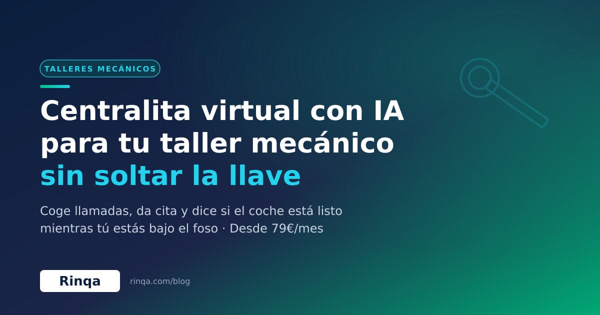 Centralita virtual con IA para tu taller mecánico: cómo no perder ni una llamada con las manos llenas de grasa