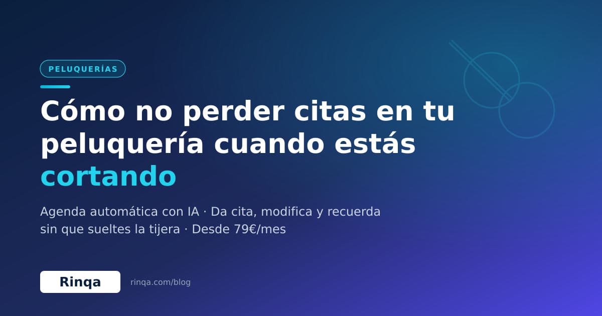 Cómo no perder citas en tu peluquería cuando estás cortando: agenda automática con IA (2026)